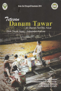 Image of Tetesan danum tawar di dusun seribu akar : etnik Dayak Ngaju - Kabupaten Kapuas