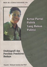 Image of Ketua partai politik yang bukan politisi : otobiografi dan percikan pemikiran budaya